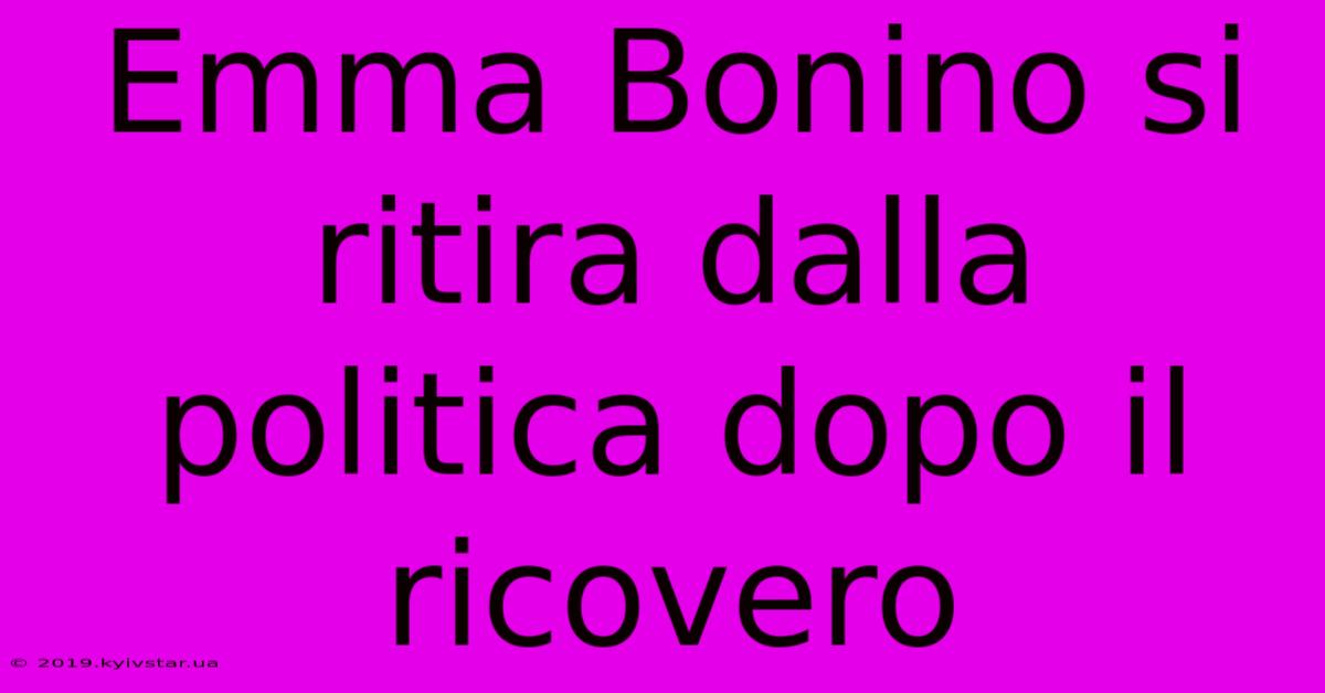 Emma Bonino Si Ritira Dalla Politica Dopo Il Ricovero