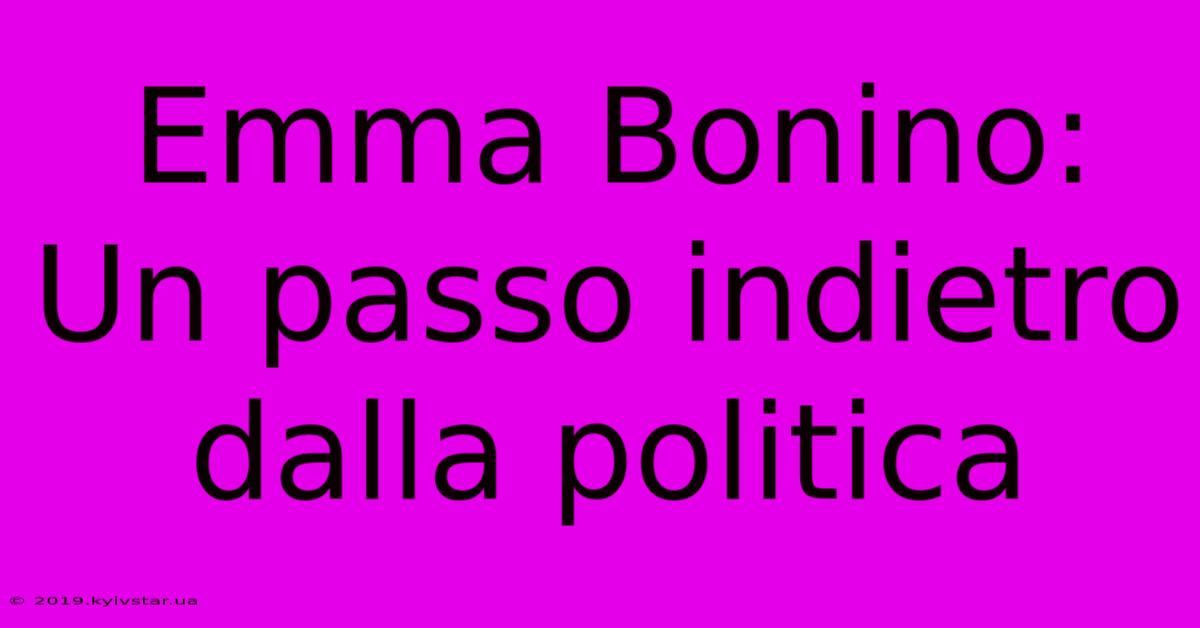 Emma Bonino: Un Passo Indietro Dalla Politica 