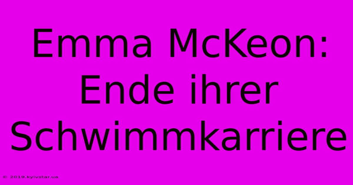 Emma McKeon: Ende Ihrer Schwimmkarriere