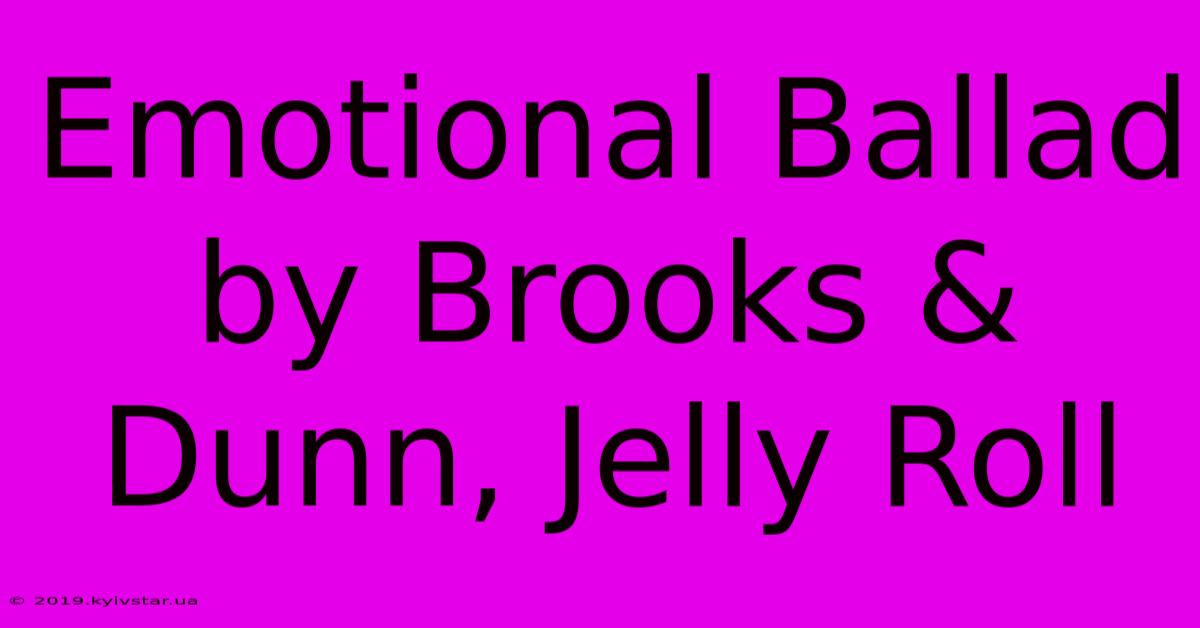 Emotional Ballad By Brooks & Dunn, Jelly Roll