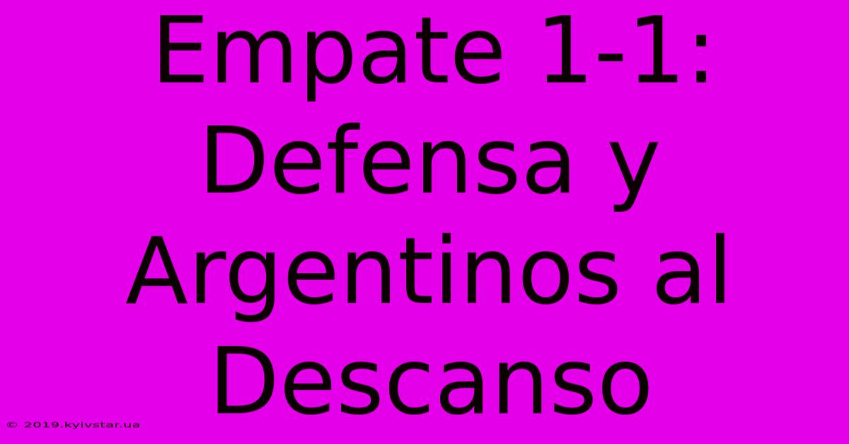 Empate 1-1: Defensa Y Argentinos Al Descanso