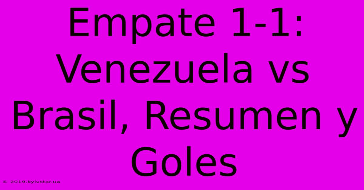 Empate 1-1: Venezuela Vs Brasil, Resumen Y Goles