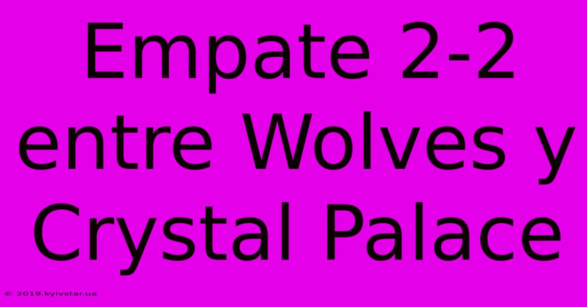 Empate 2-2 Entre Wolves Y Crystal Palace