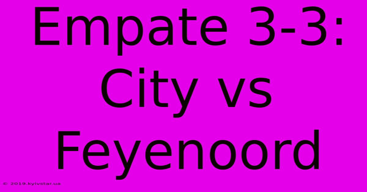 Empate 3-3: City Vs Feyenoord