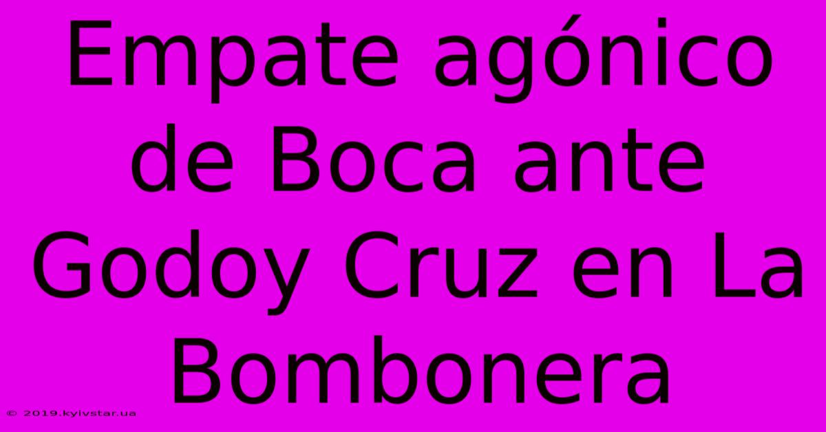 Empate Agónico De Boca Ante Godoy Cruz En La Bombonera 