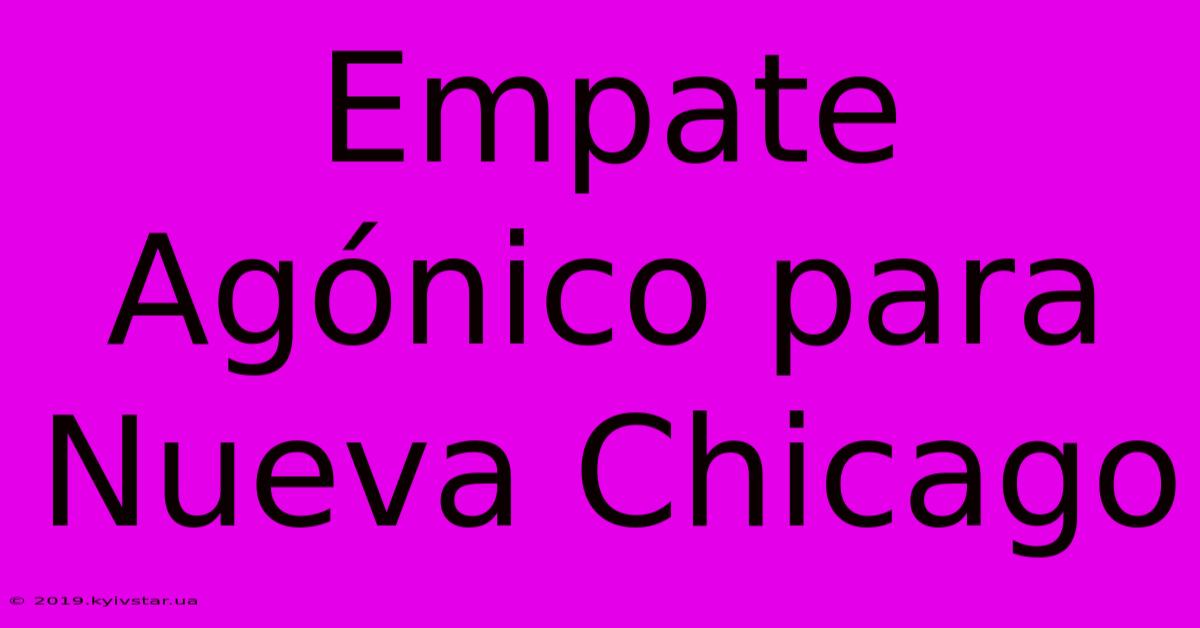 Empate Agónico Para Nueva Chicago