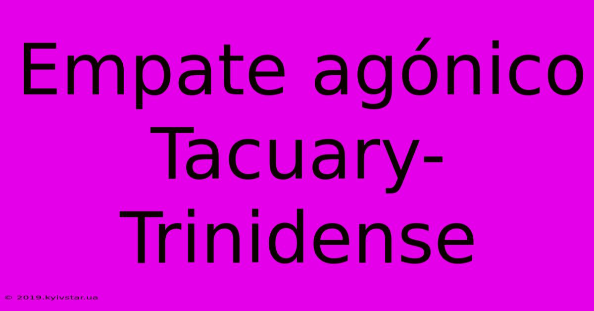 Empate Agónico Tacuary-Trinidense