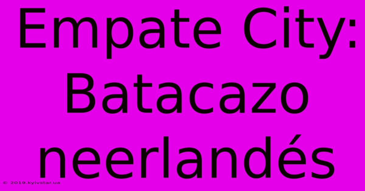 Empate City: Batacazo Neerlandés