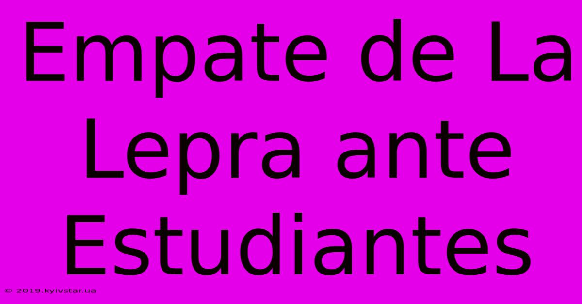 Empate De La Lepra Ante Estudiantes