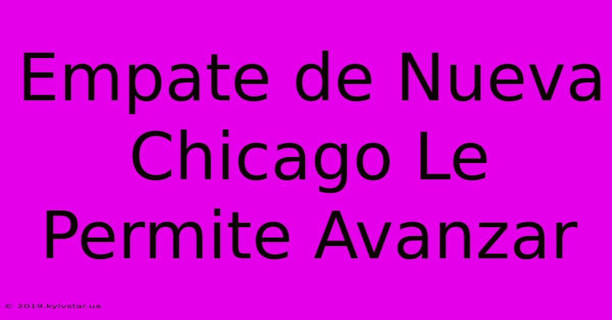 Empate De Nueva Chicago Le Permite Avanzar