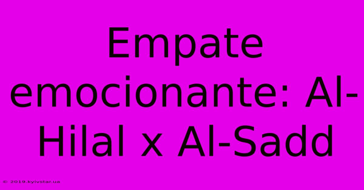 Empate Emocionante: Al-Hilal X Al-Sadd