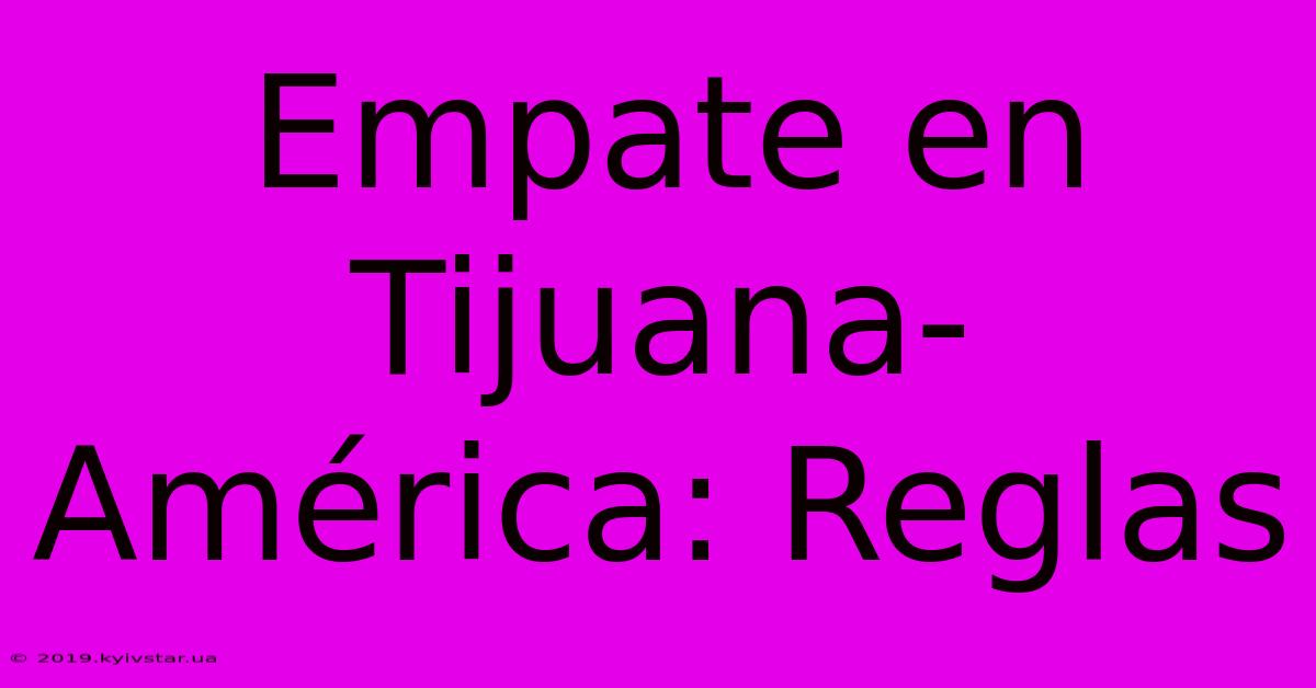 Empate En Tijuana-América: Reglas