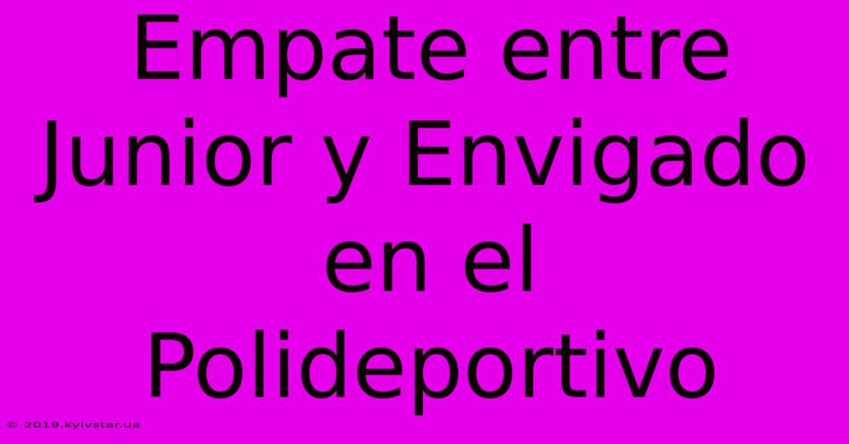 Empate Entre Junior Y Envigado En El Polideportivo