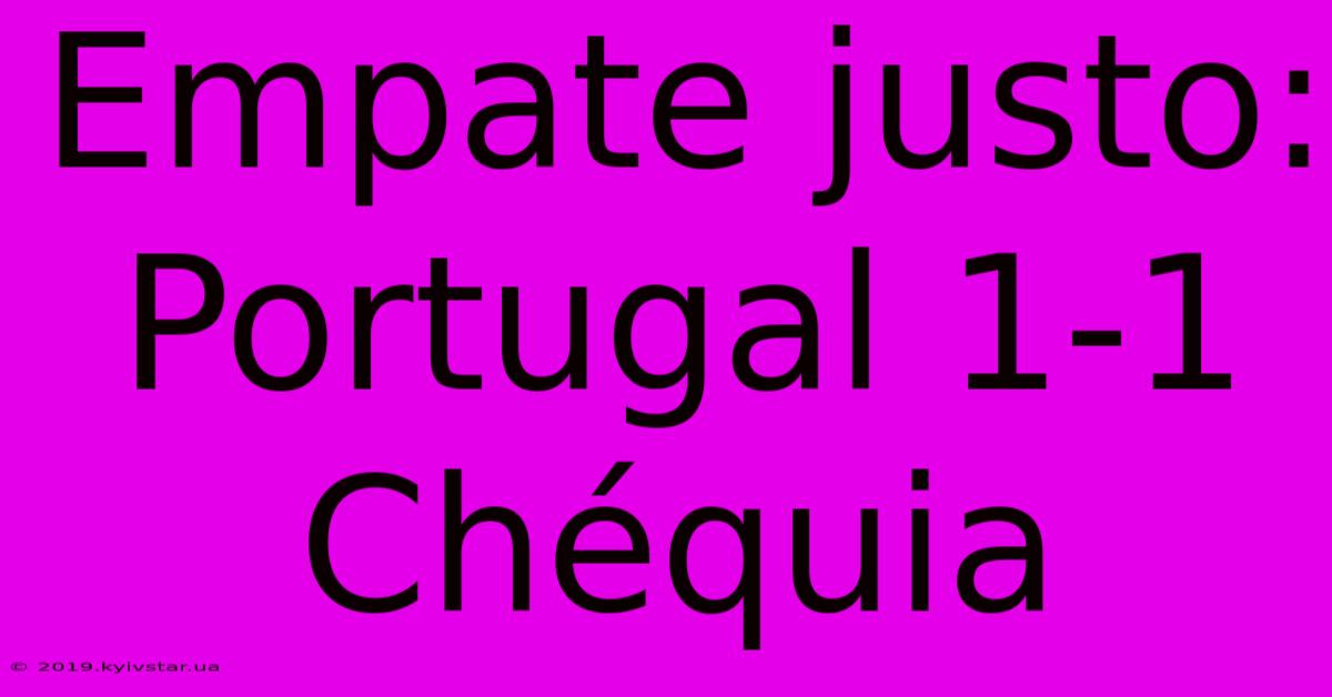 Empate Justo: Portugal 1-1 Chéquia