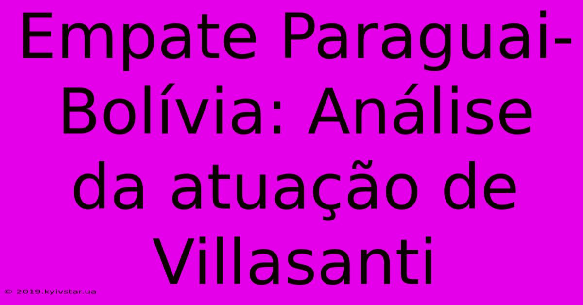 Empate Paraguai-Bolívia: Análise Da Atuação De Villasanti