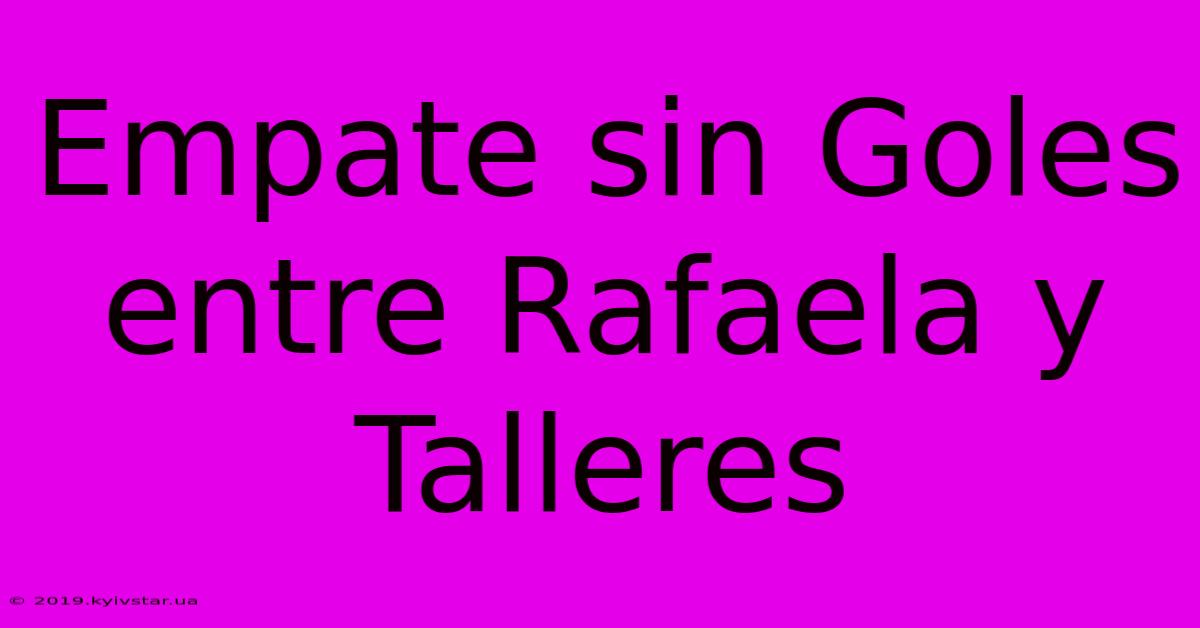 Empate Sin Goles Entre Rafaela Y Talleres 