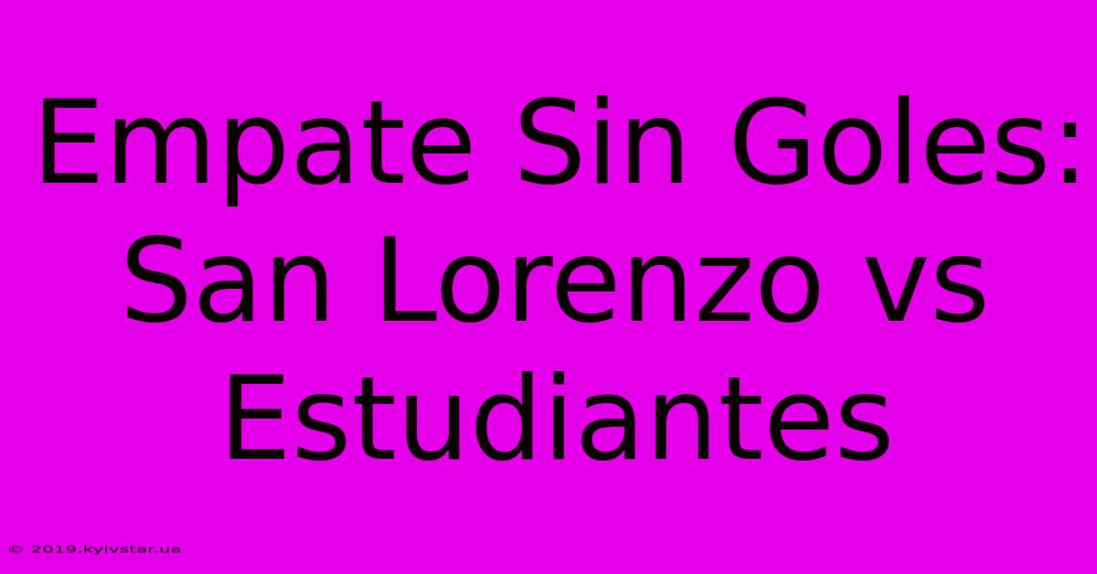 Empate Sin Goles: San Lorenzo Vs Estudiantes