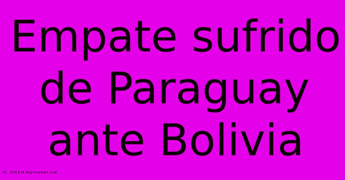 Empate Sufrido De Paraguay Ante Bolivia