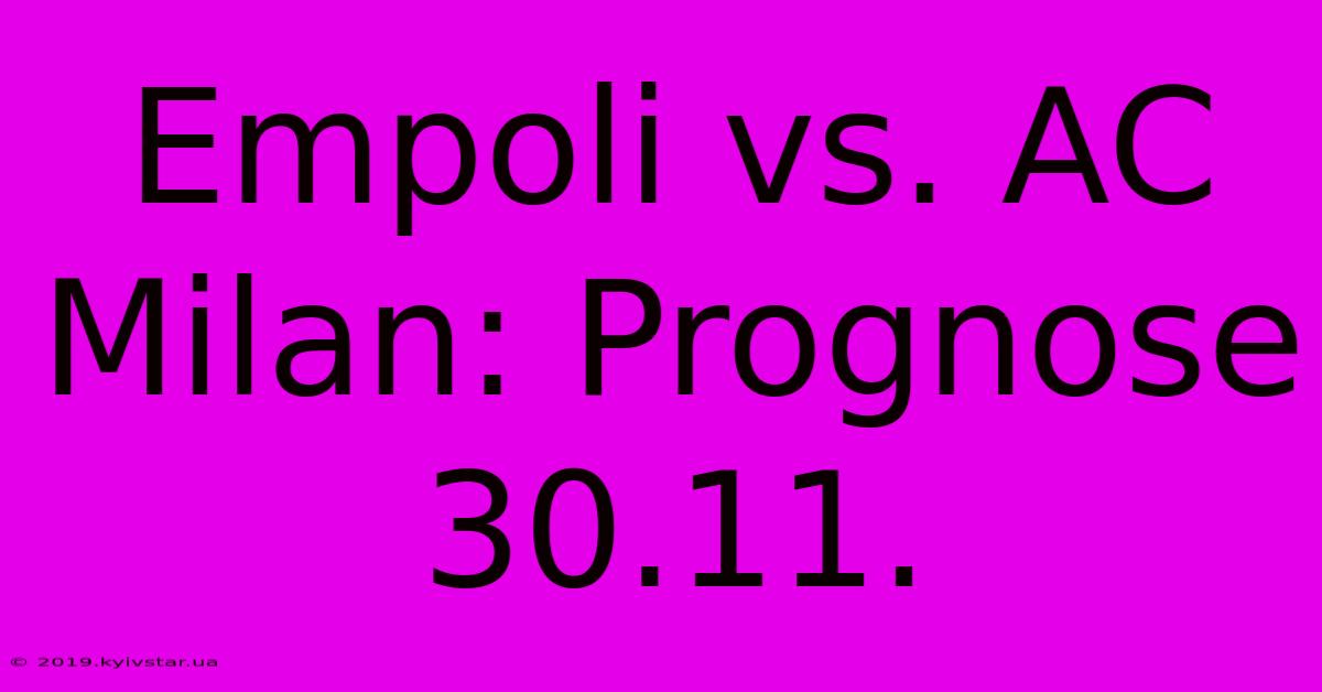 Empoli Vs. AC Milan: Prognose 30.11.