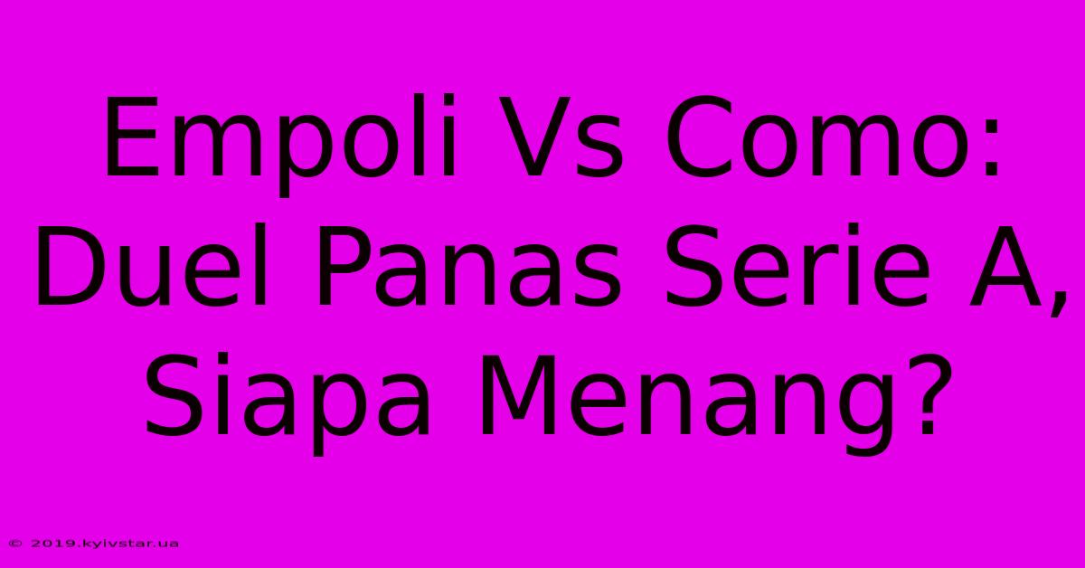 Empoli Vs Como: Duel Panas Serie A, Siapa Menang?