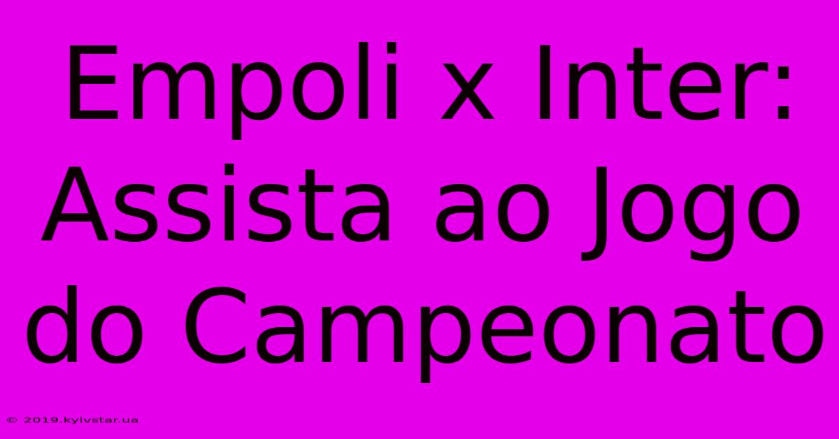 Empoli X Inter: Assista Ao Jogo Do Campeonato