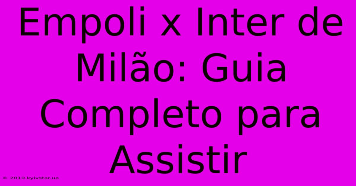 Empoli X Inter De Milão: Guia Completo Para Assistir