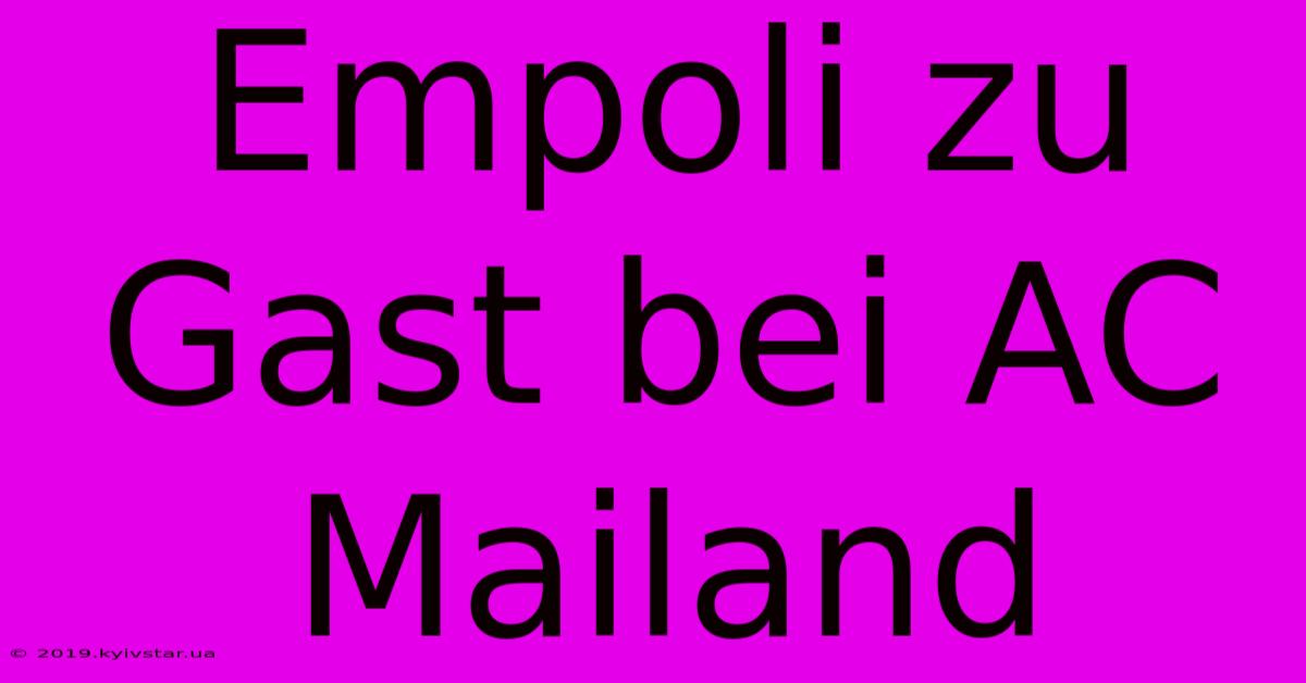 Empoli Zu Gast Bei AC Mailand