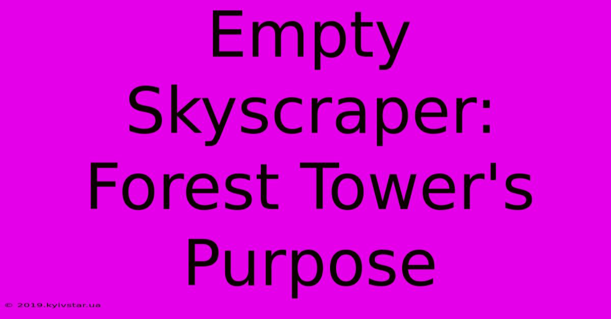 Empty Skyscraper: Forest Tower's Purpose