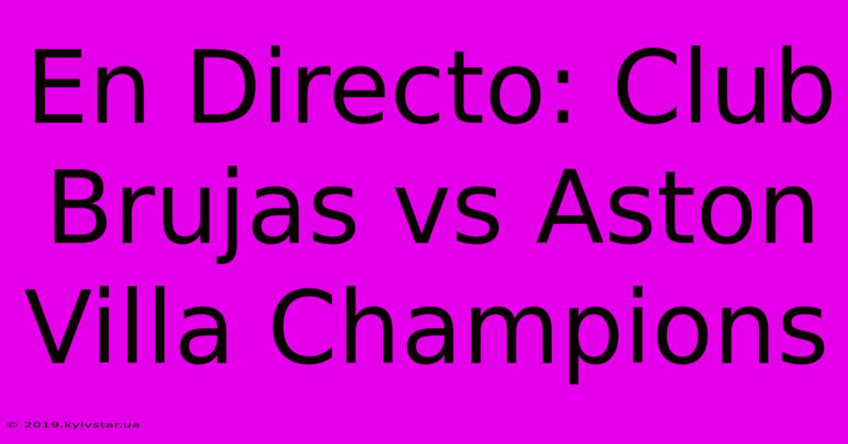 En Directo: Club Brujas Vs Aston Villa Champions 