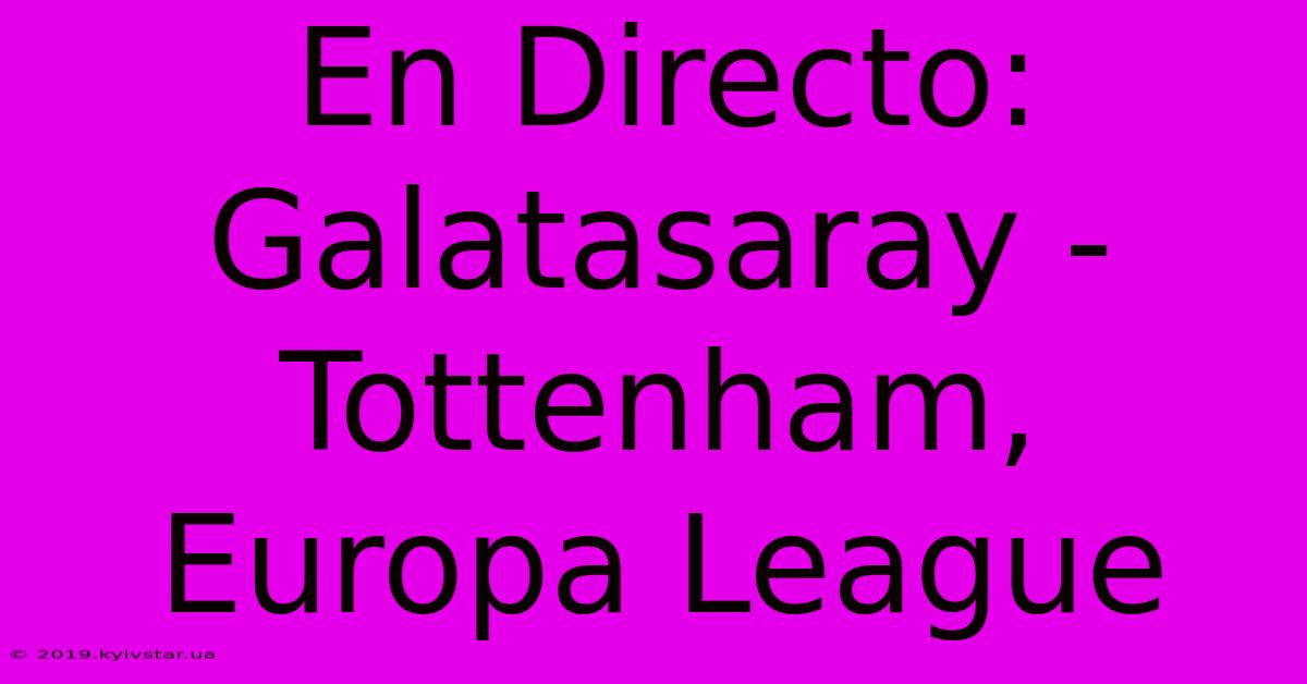 En Directo: Galatasaray - Tottenham, Europa League