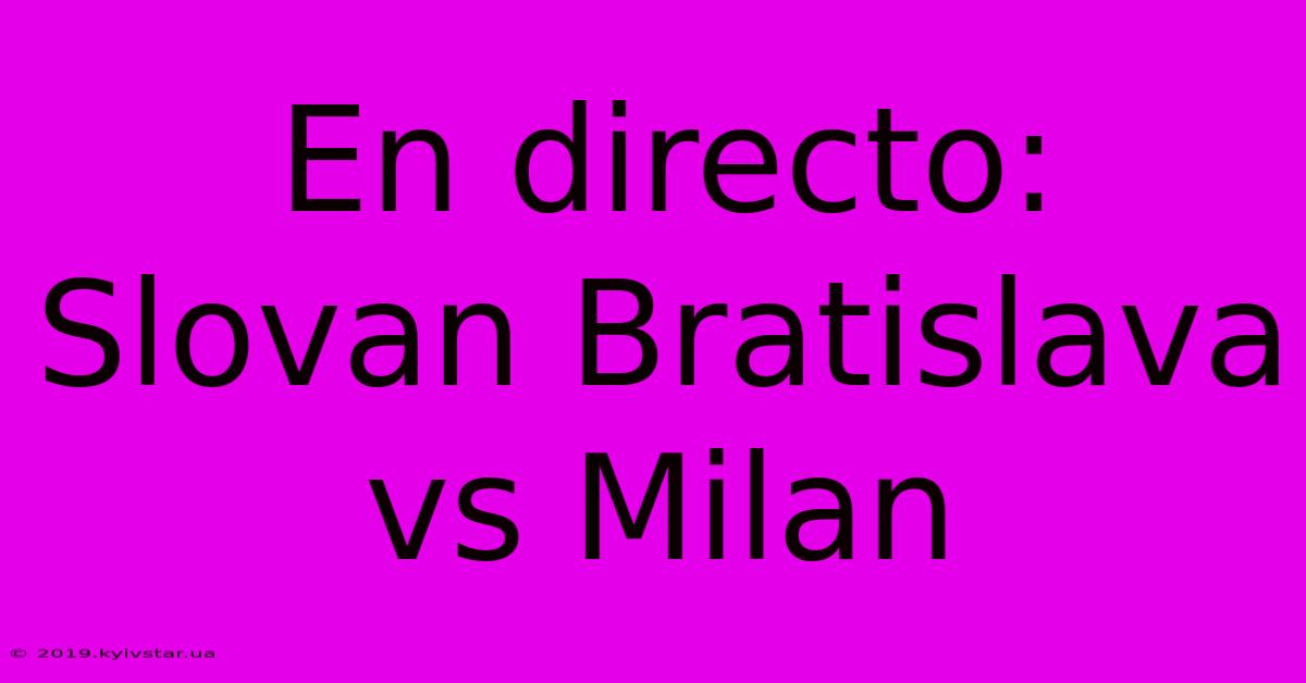 En Directo: Slovan Bratislava Vs Milan