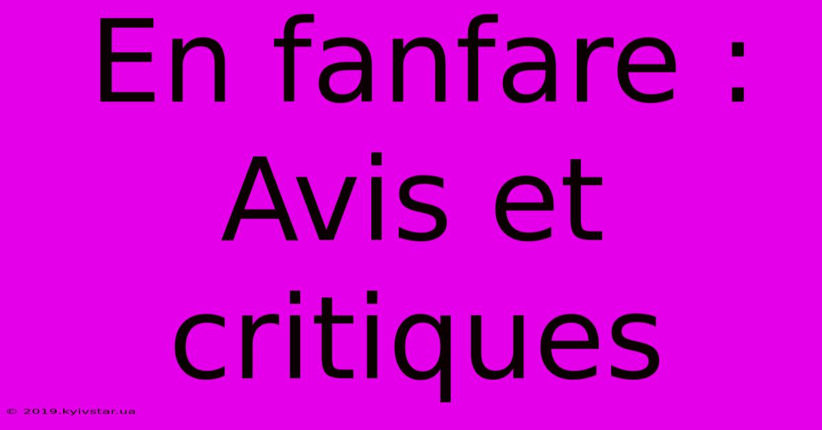 En Fanfare : Avis Et Critiques