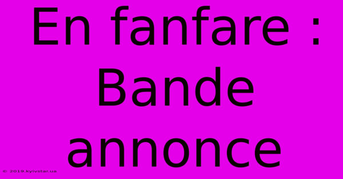 En Fanfare : Bande Annonce