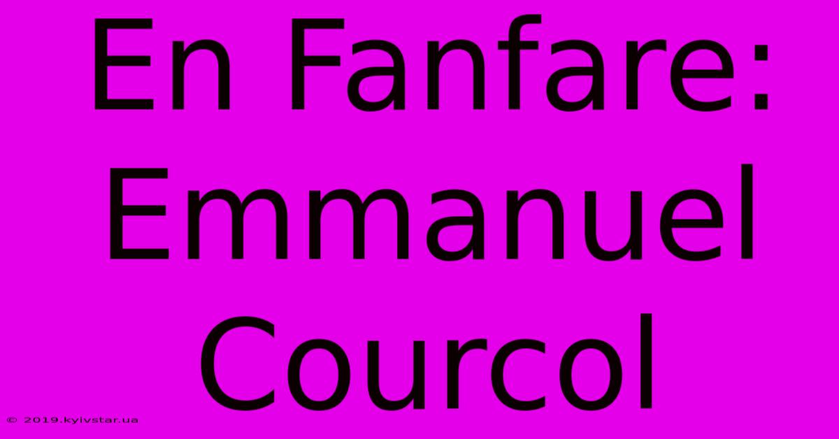 En Fanfare: Emmanuel Courcol