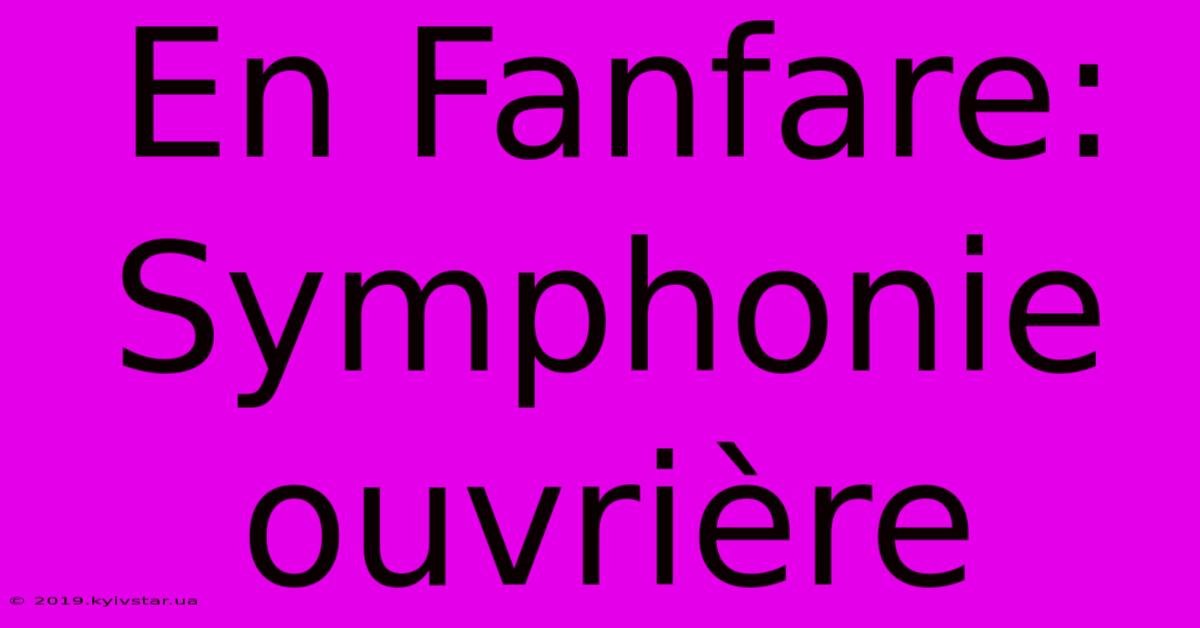 En Fanfare: Symphonie Ouvrière