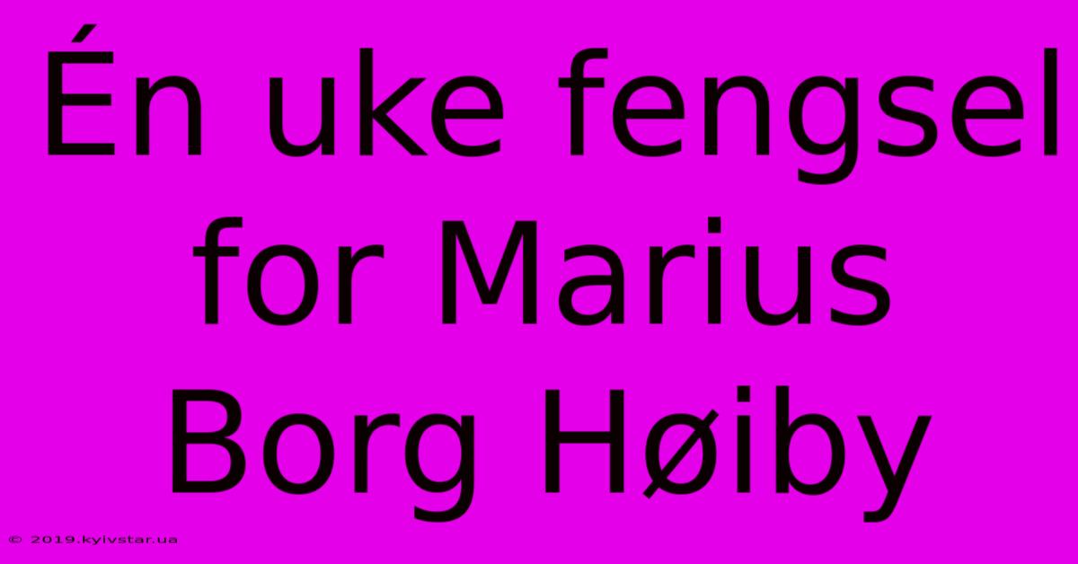 Én Uke Fengsel For Marius Borg Høiby