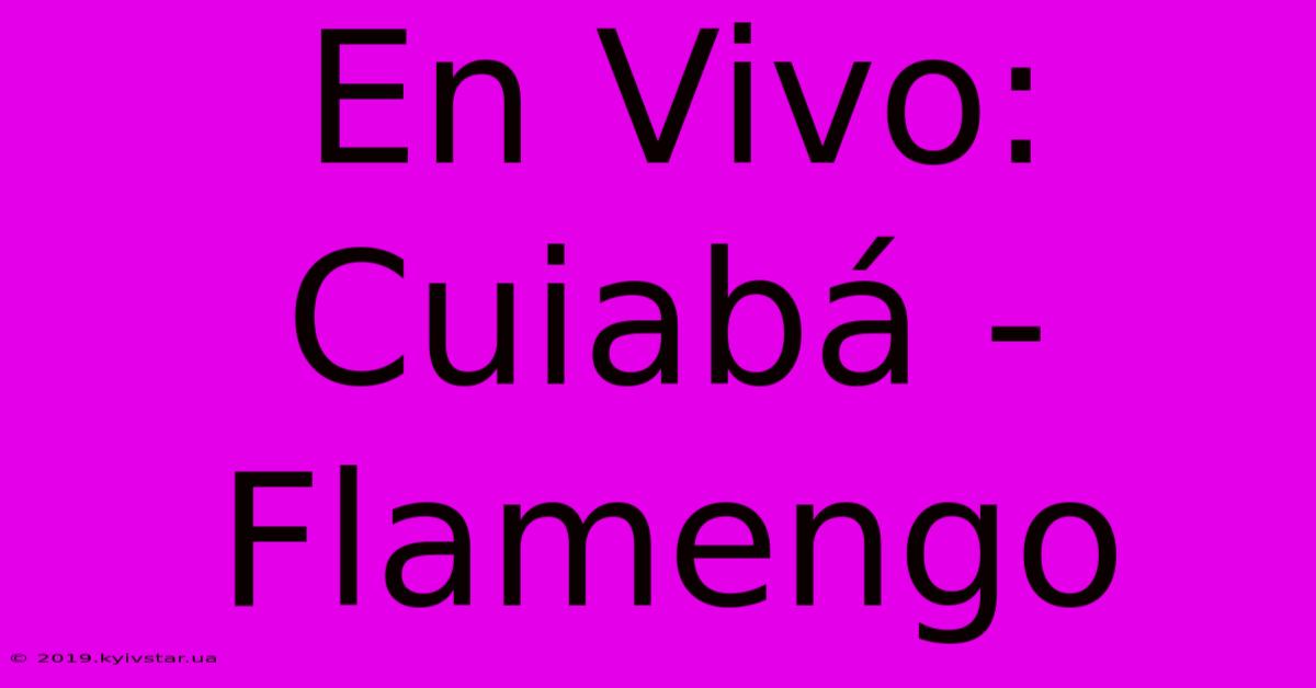 En Vivo: Cuiabá - Flamengo