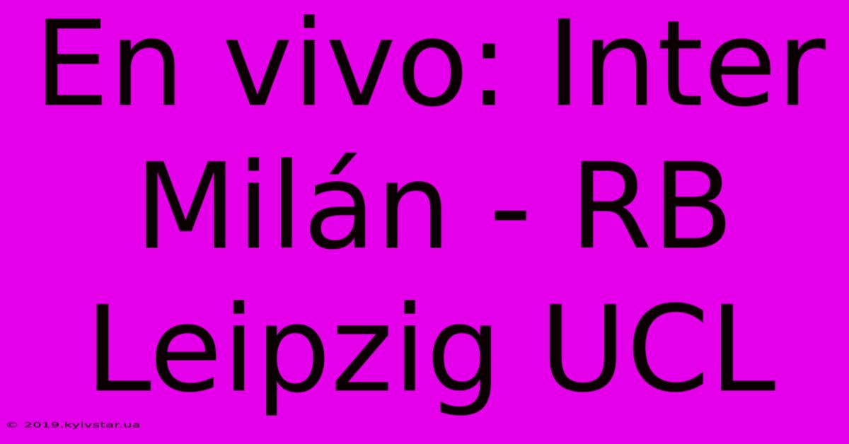 En Vivo: Inter Milán - RB Leipzig UCL