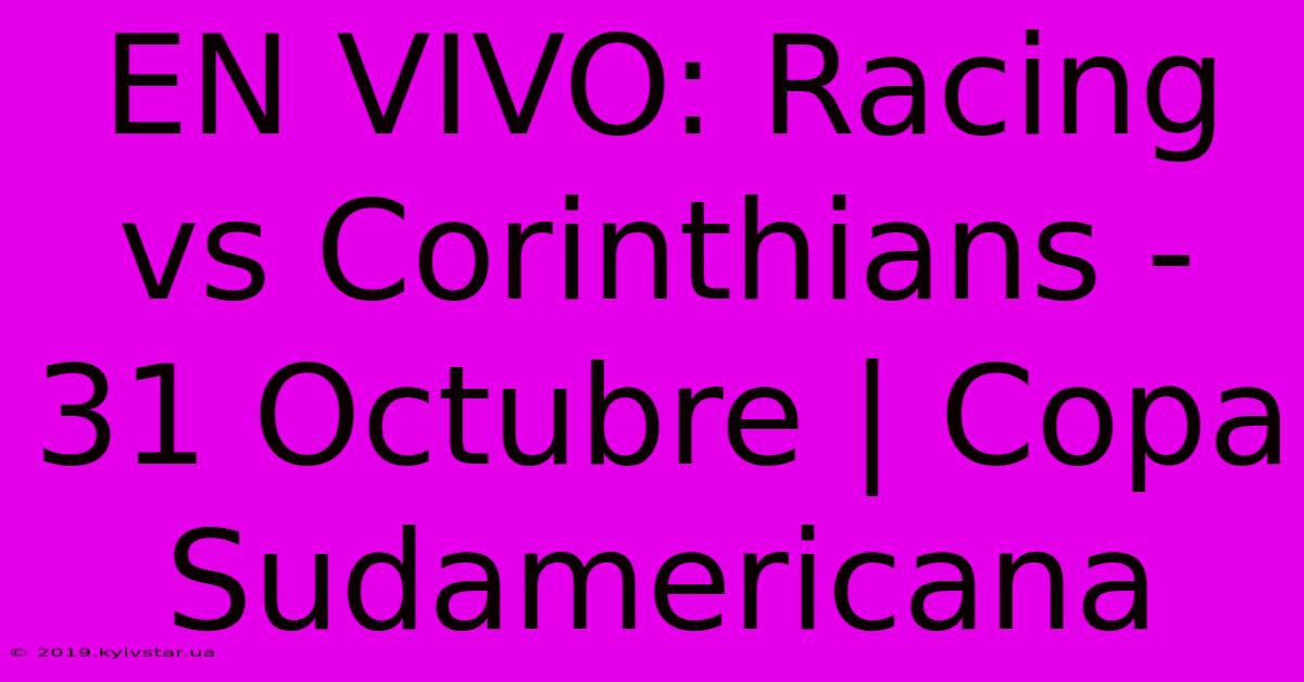 EN VIVO: Racing Vs Corinthians - 31 Octubre | Copa Sudamericana