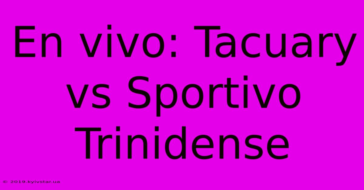 En Vivo: Tacuary Vs Sportivo Trinidense