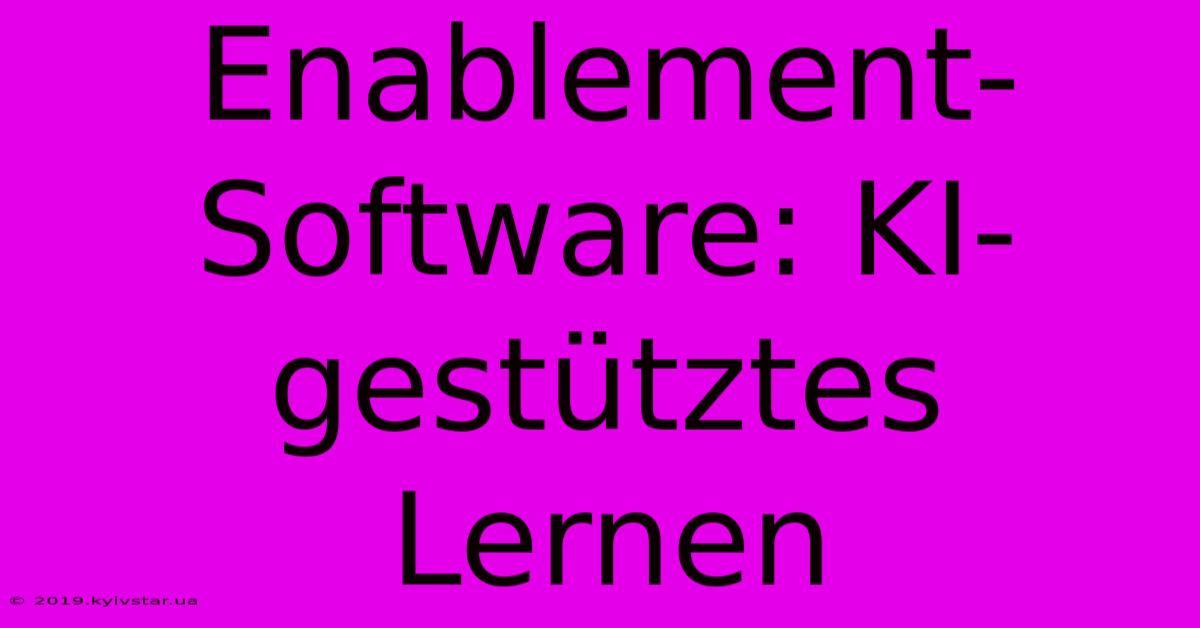 Enablement-Software: KI-gestütztes Lernen