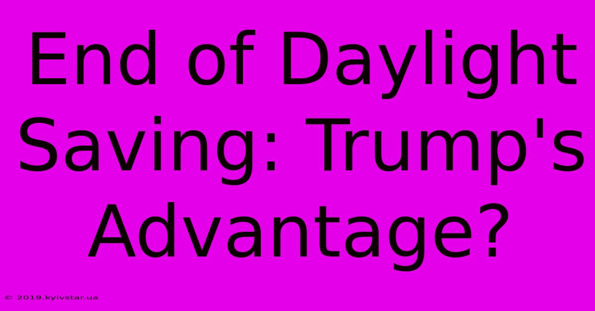 End Of Daylight Saving: Trump's Advantage? 