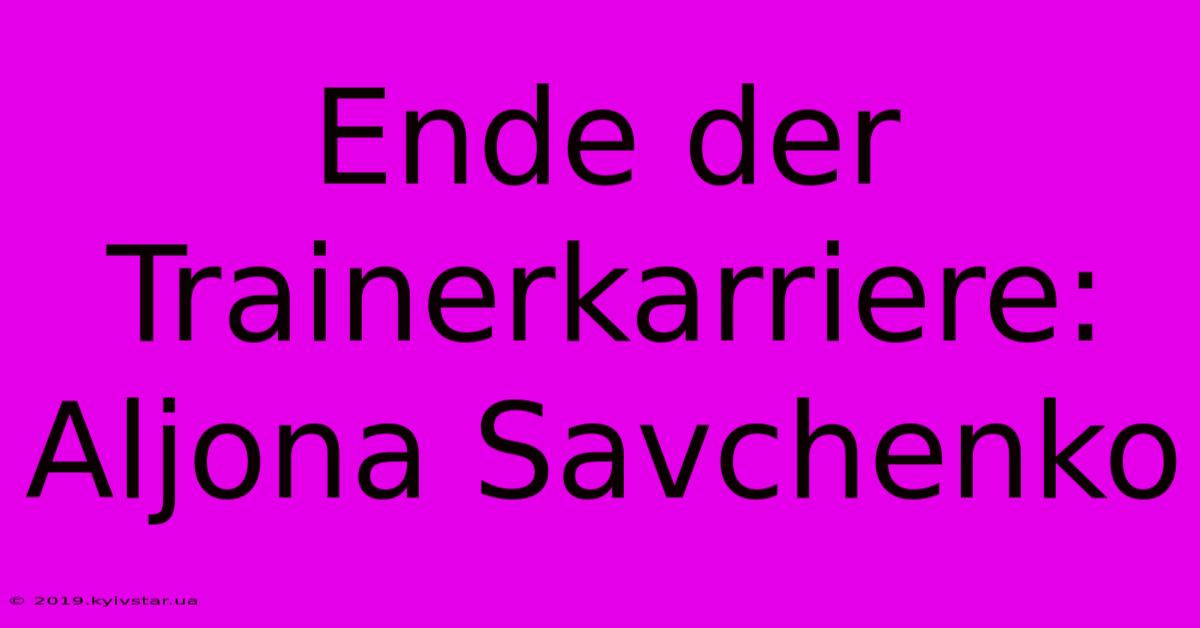 Ende Der Trainerkarriere: Aljona Savchenko