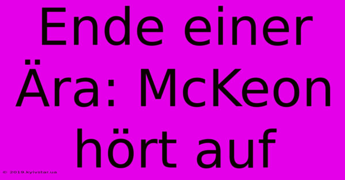 Ende Einer Ära: McKeon Hört Auf