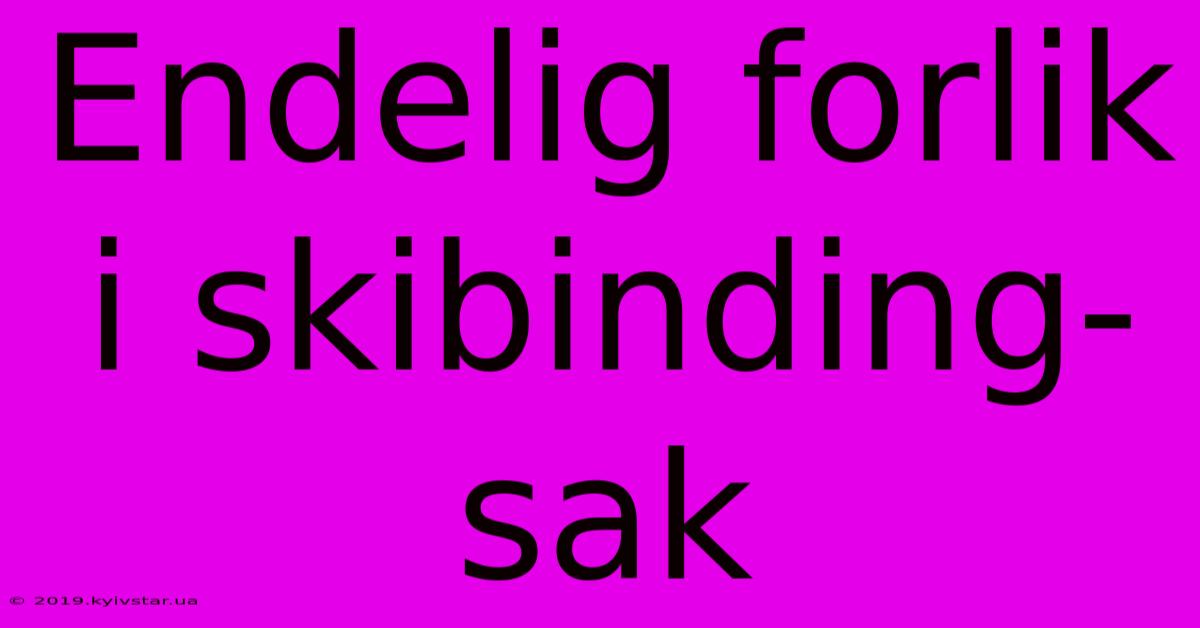 Endelig Forlik I Skibinding-sak