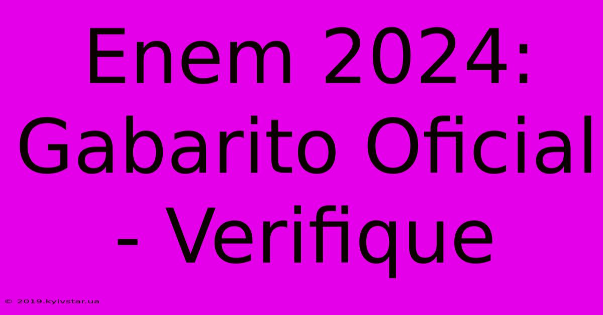 Enem 2024: Gabarito Oficial - Verifique 