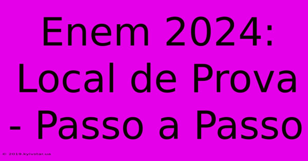 Enem 2024: Local De Prova - Passo A Passo