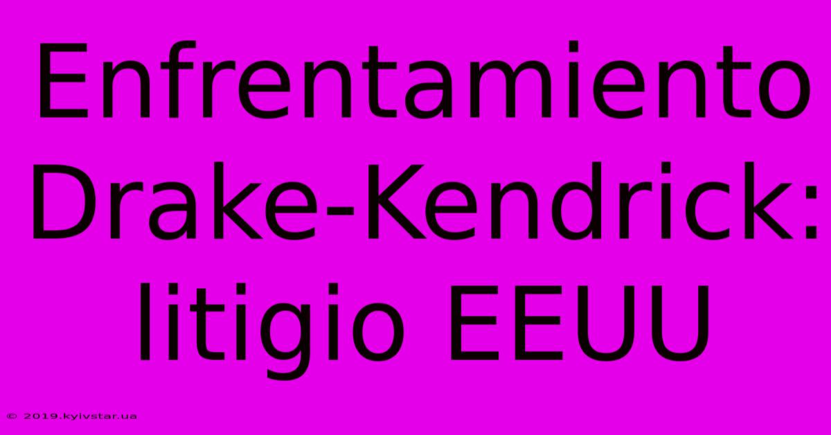 Enfrentamiento Drake-Kendrick: Litigio EEUU