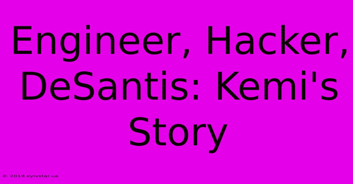 Engineer, Hacker, DeSantis: Kemi's Story