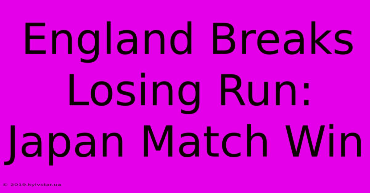 England Breaks Losing Run: Japan Match Win